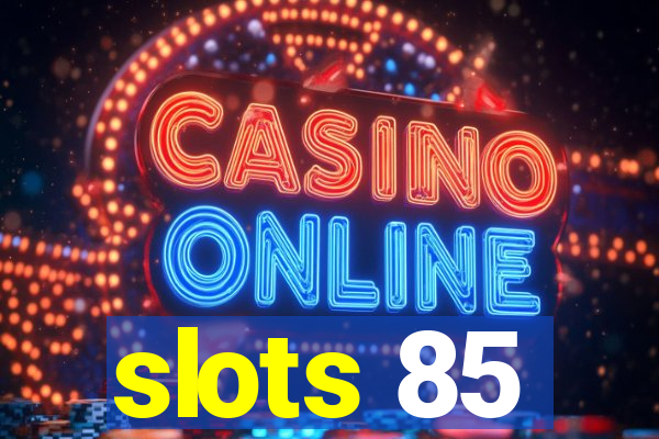 slots 85